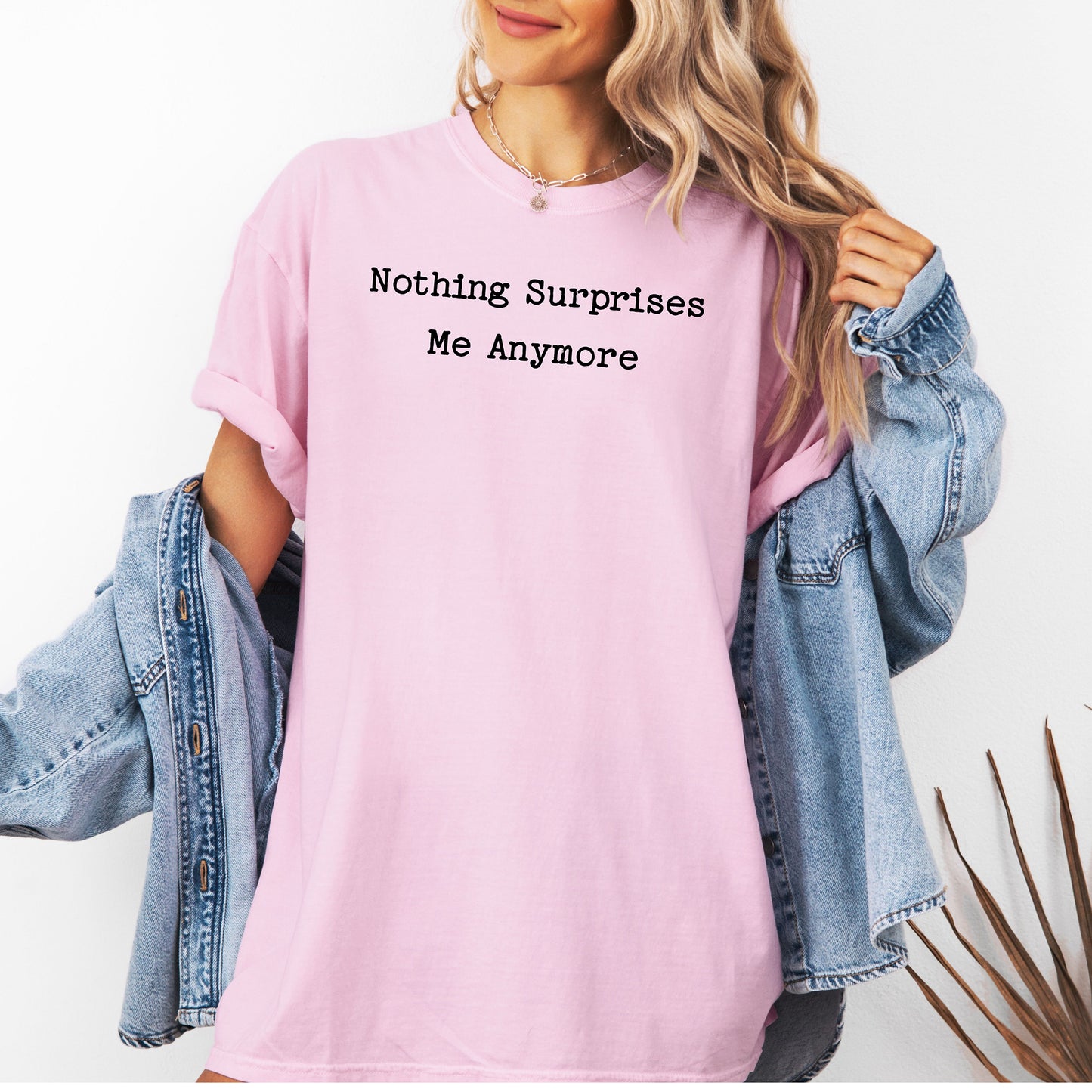 Nothing Surprises Me Anymore T-Shirt, Funny Dry Humor Tee