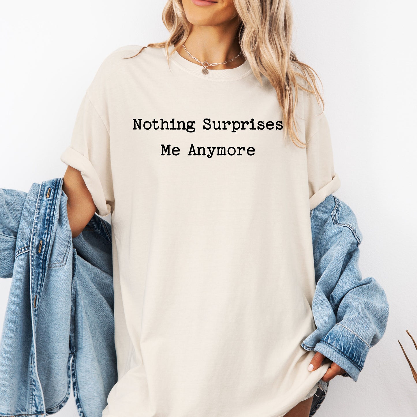 Nothing Surprises Me Anymore T-Shirt, Funny Dry Humor Tee
