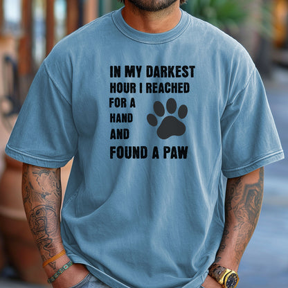In My Darkest Hour I Found A Paw T-Shirt, Dog Lover Support Tee, Pet Owner Gift, Inspirational Shirt