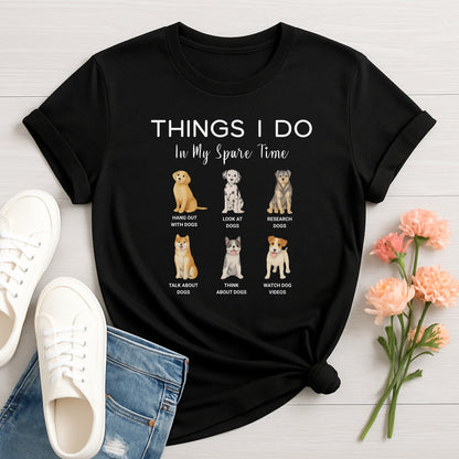 Things I Do In My Spare Time T-Shirt, Dog Lover Tee, Funny Pet Owner Tee
