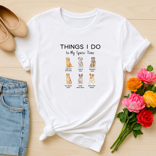 Things I Do In My Spare Time Dog Lover T-Shirt, Funny Pet Owner Graphic Tee