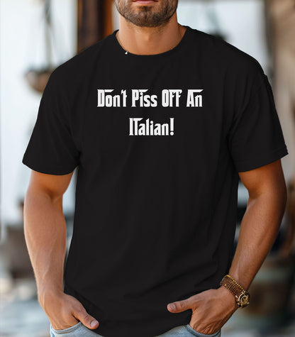 Don't Piss Off An Italian T-Shirt, Italian Pride T-Shirt, Gift for Italian Friends, Birthday Gift, Family Gatherings