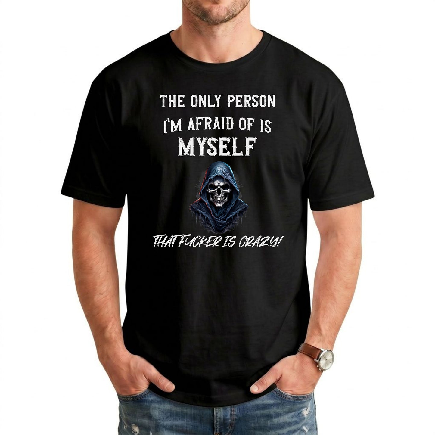 The Only Person I'm Afraid of Is Myself T-Shirt, Funny Dark Humor Graphic Tee