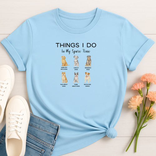 Things I Do In My Spare Time Dog Lover T-Shirt, Funny Pet Owner Graphic Tee