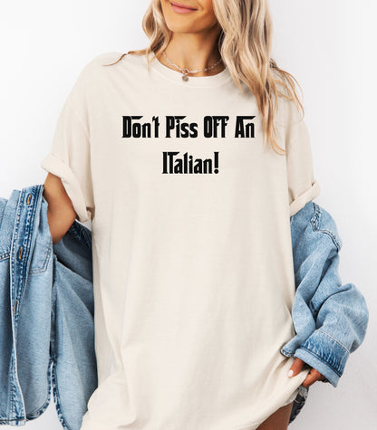 Don't Piss Off An Italian T-Shirt, Italian Pride T-Shirt, Gift for Italian Friends, Birthday Gift, Family Gatherings