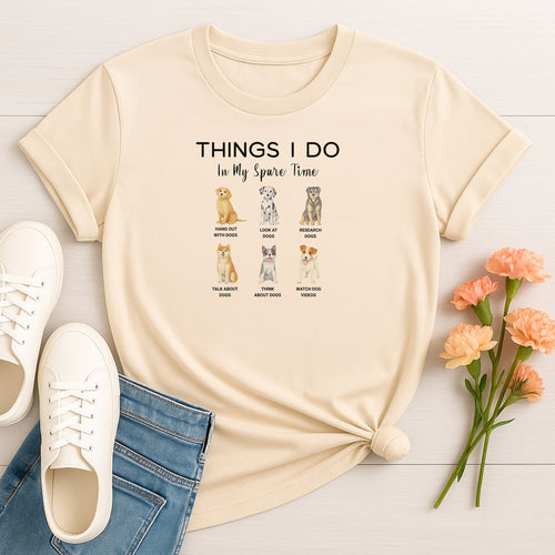 Things I Do In My Spare Time Dog Lover T-Shirt, Funny Pet Owner Graphic Tee