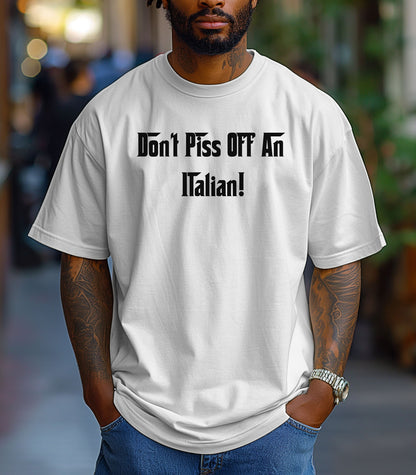 Don't Piss Off An Italian T-Shirt, Italian Pride T-Shirt, Gift for Italian Friends, Birthday Gift, Family Gatherings
