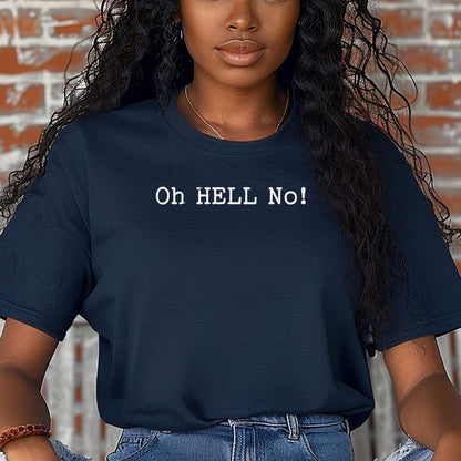 Oh HELL No T-Shirt, Funny Sarcastic Statement Tee