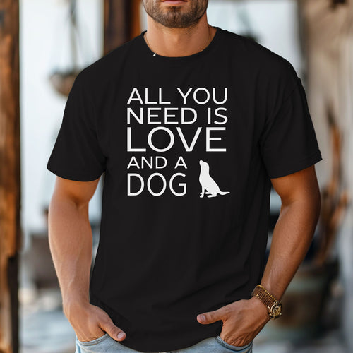 All You Need is Love and a Dog, Pet Lover Gift, Cute Dog Shirt, Dog Birthday Gift, Love for Dogs Tee