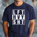 LFT HVY SHT T-Shirt, Bold Gym & Weightlifting Tee, Gift for Weightlifter, Gym Workout Motivation Shirt, Lifting Workout Tee