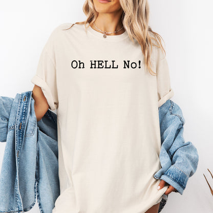 Oh HELL No T-Shirt, Funny Sarcastic Statement Tee