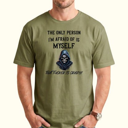 The Only Person I'm Afraid of Is Myself T-Shirt, Funny Dark Humor Graphic Tee