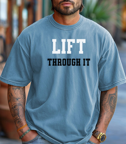 Lift Through It Shirt, Motivational Gym Tee, Fitness Tee, Mental Toughness Gym Tee