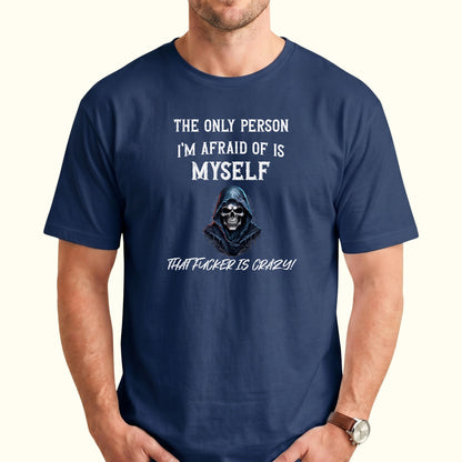 The Only Person I'm Afraid of Is Myself T-Shirt, Funny Dark Humor Graphic Tee