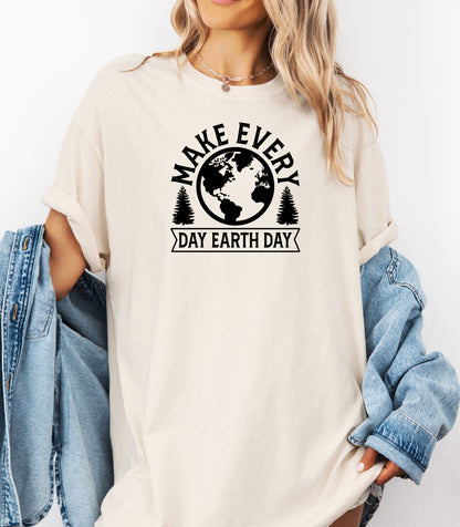 Make Every Day Earth Day T-Shirt, Nature and Sustainability Tee, Eco-Friendly Earth Day Shirt