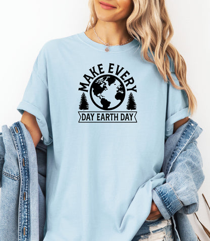 Make Every Day Earth Day T-Shirt, Nature and Sustainability Tee, Eco-Friendly Earth Day Shirt