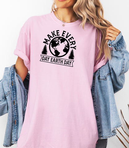 Make Every Day Earth Day T-Shirt, Nature and Sustainability Tee, Eco-Friendly Earth Day Shirt