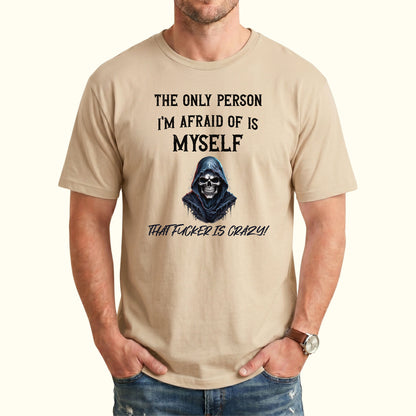 The Only Person I'm Afraid of Is Myself T-Shirt, Funny Dark Humor Graphic Tee