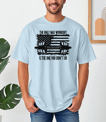 The Only Bad Workout Is The One You Didn’t Do T-Shirt, Fitness Motivation Tee