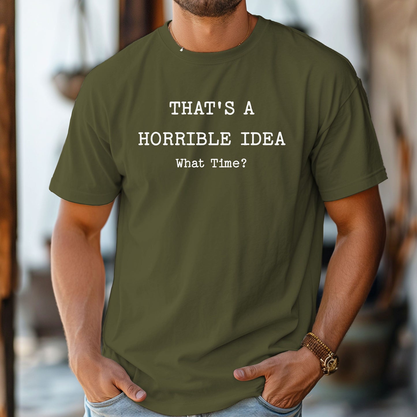 Thats a Horrible Idea What Time T-Shirt, Funny Sarcastic Tee, Statement Shirt