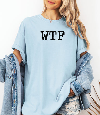 WTF T-shirt, Statement Tee