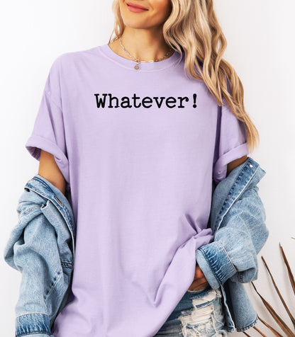 Whatever! T-Shirt, Statement Tee