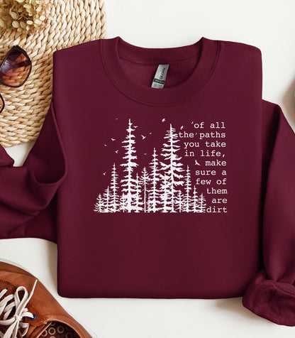Of All the Paths You Take Wilderness Sweatshirt, Dirt Path Nature Quote Pullover