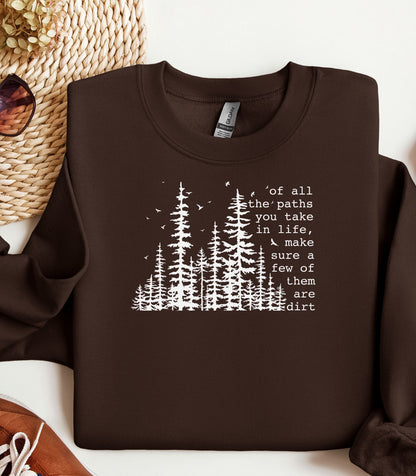 Of All the Paths You Take Wilderness Sweatshirt, Dirt Path Nature Quote Pullover